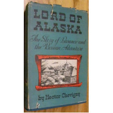 LORD OF ALASKA. THE STORY OF BARANOV AND THE RUSSIAN ADVENTURE.
