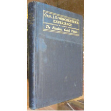 CAPT. J.D. WINCHESTER's EXPERIENCE ON A VOYAGE FROM LYNN, MASSACHUSETTS TO SAN FRANCISCO, CAL. AND TO THE ALASKAN GOLD FIELDS.