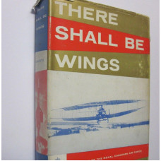 THERE SHALL BE WINGS. A History of the Royal Canadian Air Force.