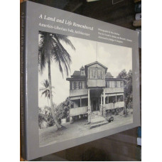 A LAND AND LIFE REMEMBERED : AMERICO-LIBERIAN FOLK ARCHITECTURE