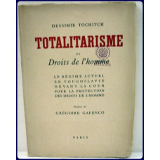 TOTALITARISME ET DROITS DE L'HOMME. Le regime actuel en Yugoslavie devant la cour pour la protection des droits de l'homme. Preface de Gregoirie Gafenco. TOTALITARISME ET DROITS DE L'HOMME. Le regime actuel en Yugoslavie devant la cour pour la protection des droits de l'homme. Preface de Gregoirie Gafenco.