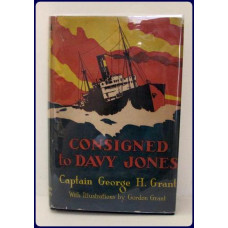 CONSIGNED TO DAVY JONES. My Third Voyage in the Half Deck of a British Tramp Steamer. Illustrated by Gordon Grant.