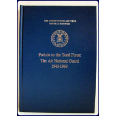 PRELUDE TO THE TOTAL FORCE: THE AIR NATIONAL GUARD 1943-1969.