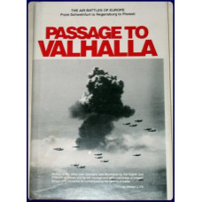 PASSAGE TO VALHALLA. The human side of aerial combat over Nazi occupied Europe. PASSAGE TO VALHALLA. The human side of aerial combat over Nazi occupied Europe.