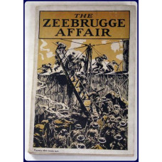THE ZEEBRUGGE AFFAIR. With the BRITISH OFFICIAL NARRATIVES OF THE OPERATIONS AT ZEEBRUGGE AND OSTEND. Exclusive and Official Photographs THE ZEEBRUGGE AFFAIR. With the BRITISH OFFICIAL NARRATIVES OF THE OPERATIONS AT ZEEBRUGGE AND OSTEND. Exclusive and Official Photographs