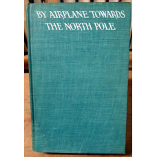 BY AIRPLANE TOWARDS THE NORTH POLE. An Account of an... BY AIRPLANE TOWARDS THE NORTH POLE. An Account of an...
